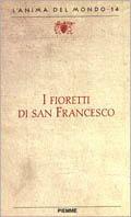 I fioretti di san Francesco. Vol. 1 - Francesco d'Assisi (san) - Libro Piemme 1997, L'anima del mondo | Libraccio.it