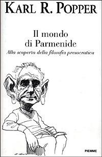 Il mondo di Parmenide. Alla scoperta della filosofia presocratica - Karl R. Popper - Libro Piemme 1998 | Libraccio.it