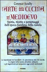 L' arte della cucina nel Medioevo. Storia, ricette e personaggi dell'epoca favolosa della tavola - Terence Scully - Libro Piemme 1997, Qumran | Libraccio.it