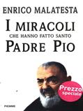 I miracoli che hanno fatto santo padre Pio - Enrico Malatesta - Libro Piemme 1998 | Libraccio.it