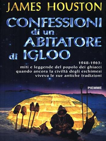 Confessioni di un abitatore di igloo - James Houston - Libro Piemme 1998 | Libraccio.it