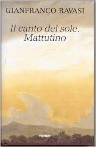 Il canto del sole. Mattutino - Gianfranco Ravasi - Libro Piemme 1998 | Libraccio.it