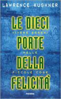 Le dieci porte della felicità. Vivere sereni nelle piccole cose -  Lawrence Kushner - Libro Piemme 1998 | Libraccio.it