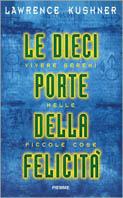 Le dieci porte della felicità. Vivere sereni nelle piccole cose - Lawrence Kushner - Libro Piemme 1998 | Libraccio.it