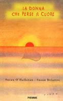 La donna che perse il cuore - Susan O'Halloran, Susan Delattre - Libro Piemme 2004 | Libraccio.it