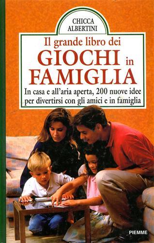 Il grande libro dei giochi in famiglia. In casa e all'aria aperta, 200 nuove idee per divertirsi con gli amici e in famiglia - Chicca Albertini - Libro Piemme 1998, Manuali della casa | Libraccio.it