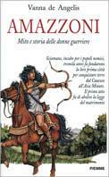 Amazzoni. Mito e storia delle donne guerriere - Vanna De Angelis - Libro Piemme 1998 | Libraccio.it