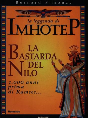 La leggenda di Imhotep. Vol. 1: La bastarda del Nilo. - Bernard Simonay - Libro Piemme 1998 | Libraccio.it