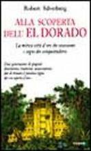 Alla scoperta dell'Eldorado. La mitica città d'oro che ossessionò i sogni dei conquistadores - Robert Silverberg - Libro Piemme 2000 | Libraccio.it