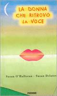 La donna che ritrovò la voce - Susan O'Halloran, Susan Delattre - Libro Piemme 1998 | Libraccio.it