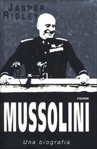 Mussolini - Jasper Ridley - Libro Piemme 1998 | Libraccio.it