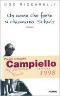 Un uomo che forse si chiamava Schulz - Ugo Riccarelli - Libro Piemme 1998 | Libraccio.it