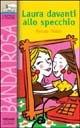 Laura davanti allo specchio - Renate Welsh - Libro Piemme 1998, Il battello a vapore. Banda rosa | Libraccio.it