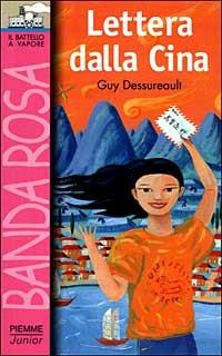 Lettera dalla Cina - Guy Dessureault - Libro Piemme 1999, Il battello a vapore. Banda rosa | Libraccio.it