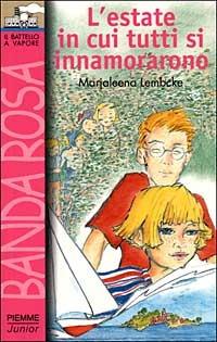 L' estate in cui tutti si innamorarono - Marjaleena Lembcke - Libro Piemme 1999, Il battello a vapore. Banda rosa | Libraccio.it