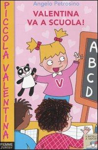 Valentina va a scuola! - Angelo Petrosino - Libro Piemme 2003, Il battello a vapore. Piccola Valentina | Libraccio.it