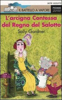 L' arcigna Contessa del Regno del Salotto - Sally Gardner - Libro Piemme 2005, Il battello a vapore. Serie azzurra | Libraccio.it