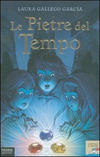 Le pietre del tempo - Laura Gallego García - Libro Piemme 2004, Il battello a vapore. Serie azzurra | Libraccio.it