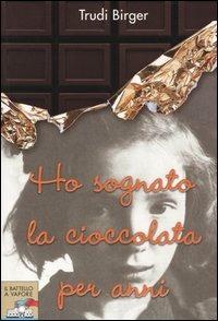 Ho sognato la cioccolata per anni - Trudi Birger, Jeffrey M. Green - Libro Piemme 2005, Il battello a vapore | Libraccio.it