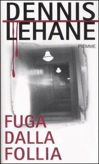 Fuga dalla follia - Dennis Lehane - Libro Piemme 2007, Maestri del thriller | Libraccio.it