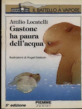 Gastone ha paura dell'acqua - Attilio Locatelli - Libro Piemme 1994, Il battello a vapore. Serie bianca | Libraccio.it