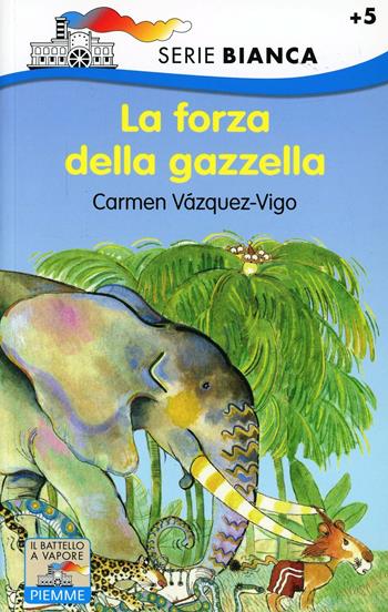 La forza della gazzella - Carmen Vázquez Vigo - Libro Piemme 1995, Il battello a vapore. Serie bianca | Libraccio.it