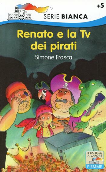 Renato e la Tv dei pirati - Simone Frasca - Libro Piemme 1997, Il battello a vapore. Serie bianca | Libraccio.it