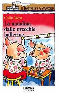 La maialina dalle orecchie ballerine - Colin West - Libro Piemme 1998, Il battello a vapore. Serie bianca | Libraccio.it