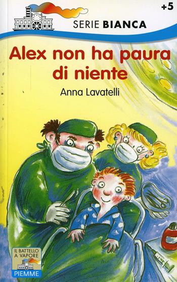 Alex non ha paura di niente - Anna Lavatelli - Libro Piemme 1998, Il battello a vapore. Serie bianca | Libraccio.it