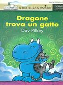 Dragone trova un gatto. Ediz. illustrata - Dav Pilkey - Libro Piemme 1999, Il battello a vapore. Serie bianca | Libraccio.it