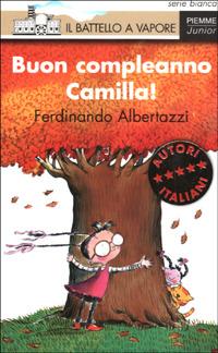 Buon compleanno Camilla! - Ferdinando Albertazzi - Libro Piemme 2001, Il battello a vapore. Serie bianca | Libraccio.it