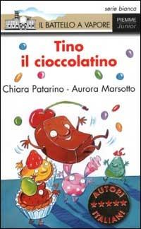 Tino il cioccolatino - Chiara Patarino, Aurora Marsotto - Libro Piemme 2002, Il battello a vapore. Serie bianca | Libraccio.it