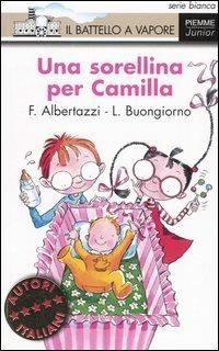 Una sorellina per Camilla - Ferdinando Albertazzi, Lucietta Buongiorno - Libro Piemme 2004, Il battello a vapore. Serie bianca | Libraccio.it