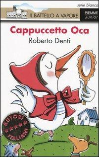 Cappuccetto Oca - Roberto Denti - Libro Piemme 2006, Il battello a vapore. Serie bianca | Libraccio.it