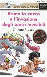 Bruno lo zozzo e l'invasione degli amici invisibili - Simone Frasca - Libro Piemme 2005, Il battello a vapore. Serie bianca | Libraccio.it