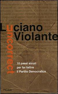 Uncorrect. 10 passi per evitare il fallimento del Partito Democratico - Luciano Violante - Libro Piemme 2007 | Libraccio.it