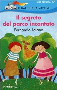 Il segreto del parco incantato - Fernando Lalana - Libro Piemme 1992, Il battello a vapore. Serie azzurra | Libraccio.it