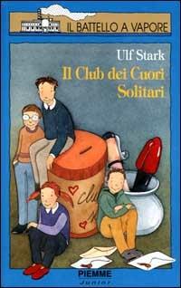 Il club dei cuori solitari - Ulf Stark - Libro Piemme 1999, Il battello a vapore. Serie azzurra | Libraccio.it
