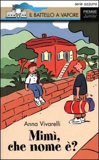 Mimì, che nome è? - Anna Vivarelli - Libro Piemme 2000, Il battello a vapore. Serie azzurra | Libraccio.it