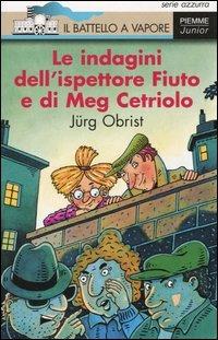 Le indagini dell'ispettore Fiuto e di Meg Cetriolo - Jürg Obrist - Libro Piemme 2003, Il battello a vapore. Serie azzurra | Libraccio.it
