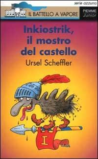Inkiostrik, il mostro del castello - Ursel Scheffler - Libro Piemme 2003, Il battello a vapore. Serie azzurra | Libraccio.it