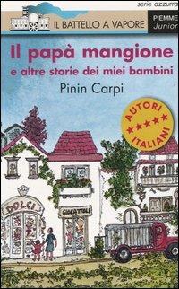 Il papà mangione e altre storie dei miei bambini - Pinin Carpi - Libro Piemme 2003, Il battello a vapore. Serie azzurra | Libraccio.it
