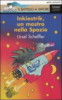 Inkiostrik, un mostro nello Spazio - Ursel Scheffler - Libro Piemme 2004, Il battello a vapore. Serie azzurra | Libraccio.it
