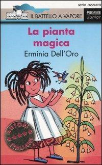 La pianta magica - Erminia Dell'Oro - Libro Piemme 2006, Il battello a vapore. Serie azzurra | Libraccio.it