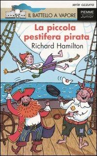 La piccola pestifera pirata - Richard Hamilton - Libro Piemme 2004, Il battello a vapore. Serie azzurra | Libraccio.it