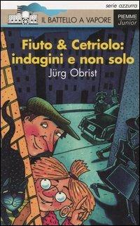 Fiuto & Cetriolo: indagini e non solo - Jürg Obrist - Libro Piemme 2005, Il battello a vapore. Serie azzurra | Libraccio.it