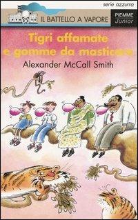 Tigri affamate e gomme da masticare - Alexander McCall Smith - Libro Piemme 2003, Il battello a vapore. Serie azzurra | Libraccio.it