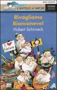 Rivogliamo Biancaneve! - Hubert Schirneck - Libro Piemme 2005, Il battello a vapore. Serie azzurra | Libraccio.it