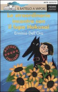 Lo straordinario incontro con il lupo Hokusai - Erminia Dell'Oro - Libro Piemme 2007, Il battello a vapore. Serie azzurra | Libraccio.it