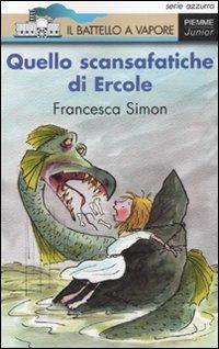 Quello scansafatiche di Ercole - Francesca Simon - Libro Piemme 2007, Il battello a vapore. Serie azzurra | Libraccio.it